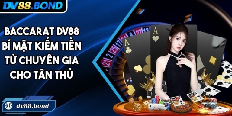 Baccarat DV88 Bí Mật Kiếm Tiền Từ Chuyên Gia Cho Tân Thủ 3 Baccarat DV88