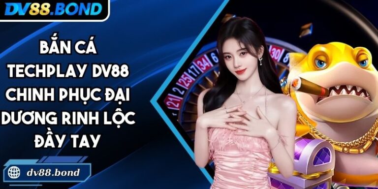 Bắn cá Techplay DV88